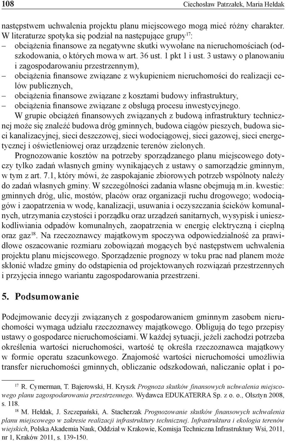 3 ustawy o planowaniu i zagospodarowaniu przestrzennym), obciążenia finansowe związane z wykupieniem nieruchomości do realizacji celów publicznych, obciążenia finansowe związane z kosztami budowy