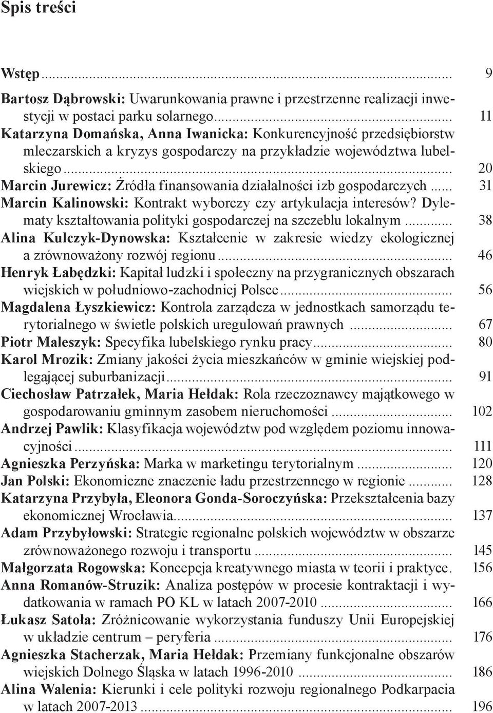 .. 20 Marcin Jurewicz: Źródła finansowania działalności izb gospodarczych... 31 Marcin Kalinowski: Kontrakt wyborczy czy artykulacja interesów?