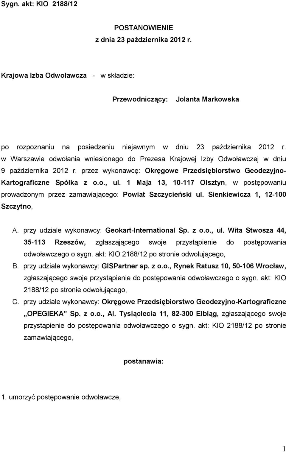 1 Maja 13, 10-117 Olsztyn, w postępowaniu prowadzonym przez zamawiającego: Powiat Szczycieński ul. Sienkiewicza 1, 12-100 Szczytno, A. przy udziale wykonawcy: Geokart-International Sp. z o.o., ul.