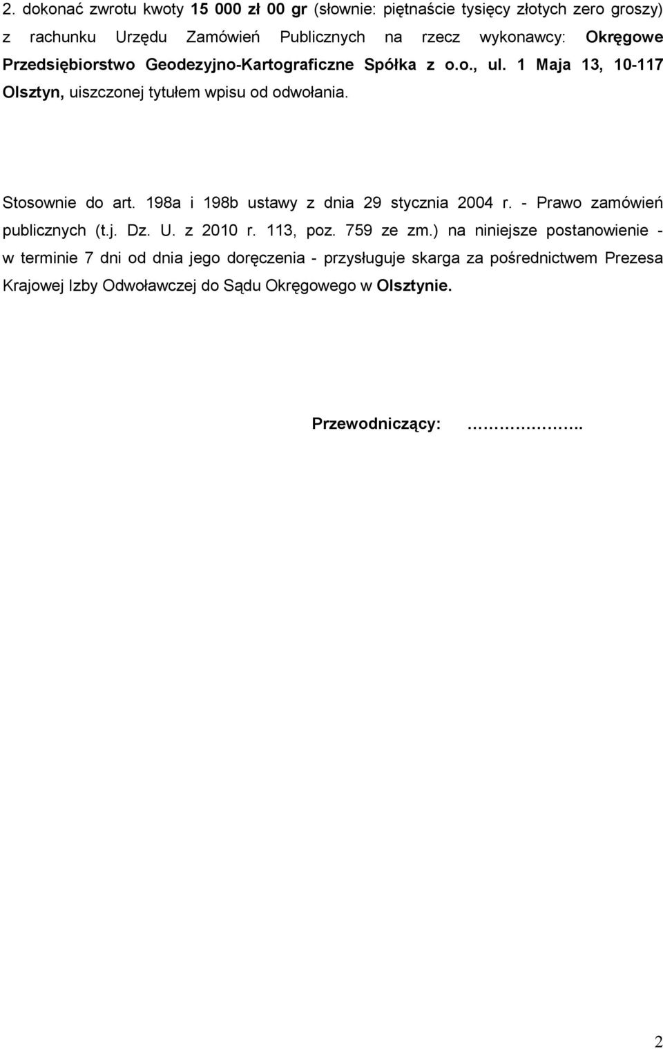 Stosownie do art. 198a i 198b ustawy z dnia 29 stycznia 2004 r. - Prawo zamówień publicznych (t.j. Dz. U. z 2010 r. 113, poz. 759 ze zm.