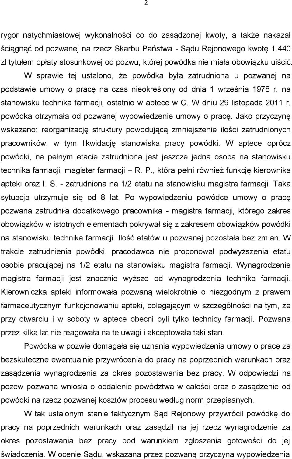 W sprawie tej ustalono, że powódka była zatrudniona u pozwanej na podstawie umowy o pracę na czas nieokreślony od dnia 1 września 1978 r. na stanowisku technika farmacji, ostatnio w aptece w C.