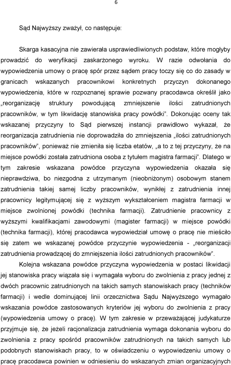 sprawie pozwany pracodawca określił jako reorganizację struktury powodującą zmniejszenie ilości zatrudnionych pracowników, w tym likwidację stanowiska pracy powódki.