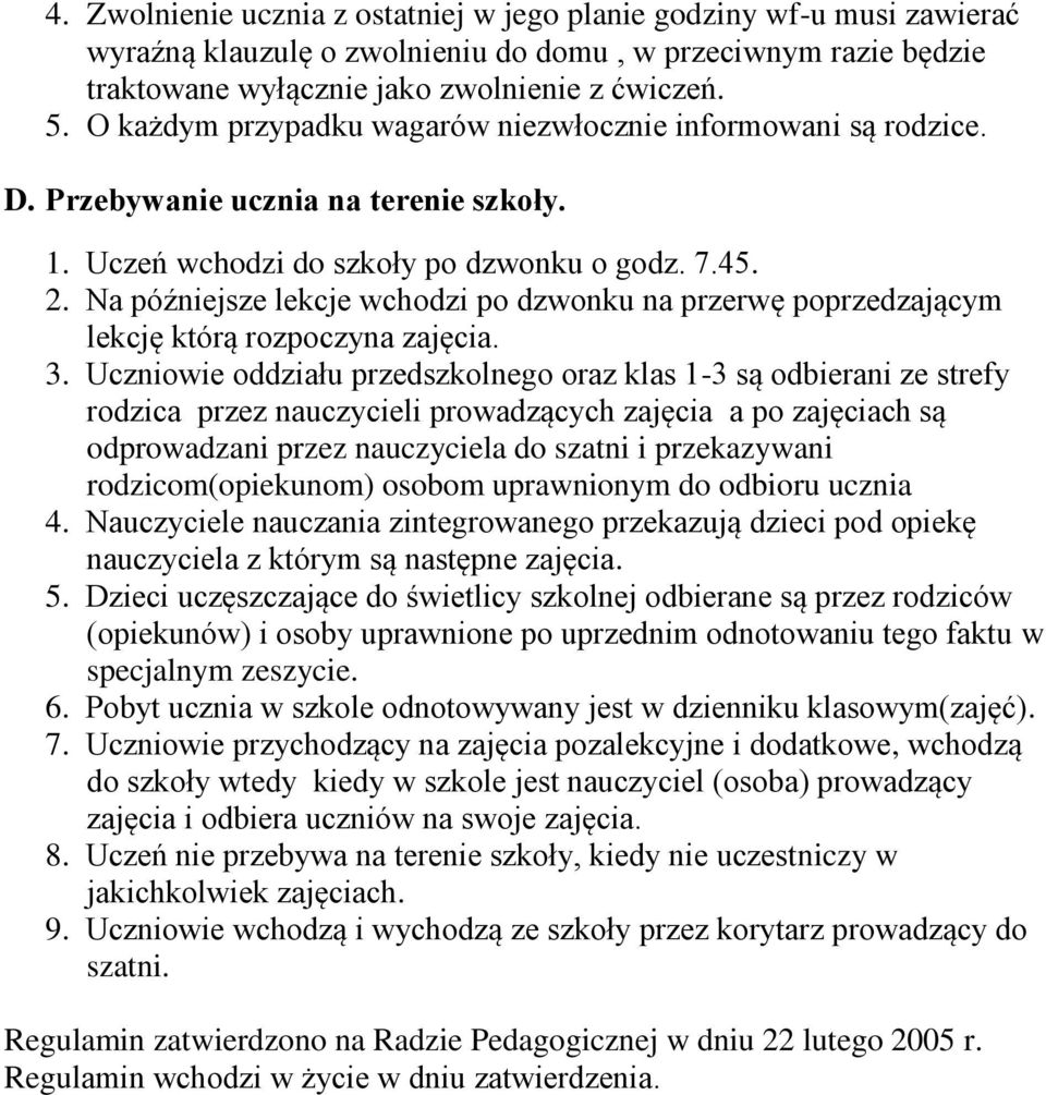 Na późniejsze lekcje wchodzi po dzwonku na przerwę poprzedzającym lekcję którą rozpoczyna zajęcia. 3.