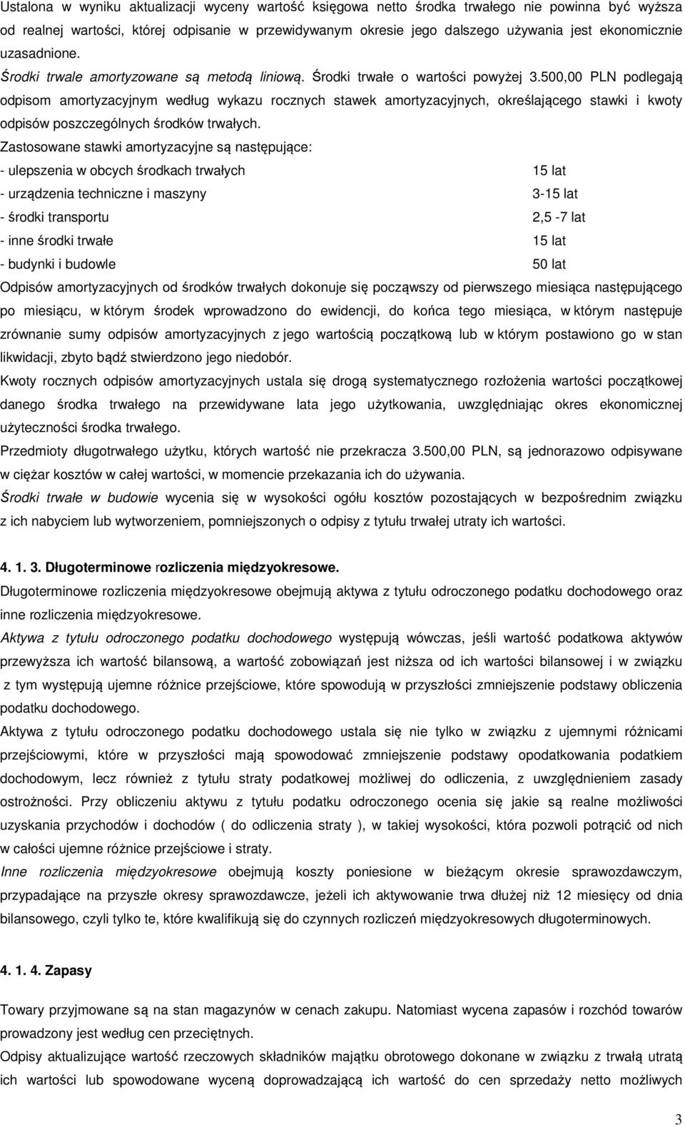 500,00 PLN podlegają odpisom amortyzacyjnym według wykazu rocznych stawek amortyzacyjnych, określającego stawki i kwoty odpisów poszczególnych środków trwałych.
