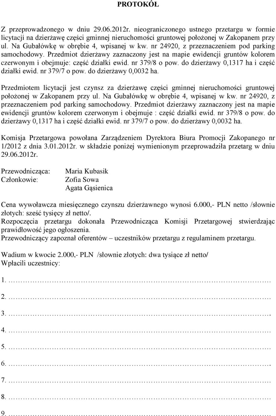 do dzierżawy 0,0032 ha. Przedmiotem licytacji jest czynsz za dzierżawę części gminnej nieruchomości gruntowej położonej w Zakopanem przy ul. Na Gubałówkę w obrębie 4, wpisanej w kw.