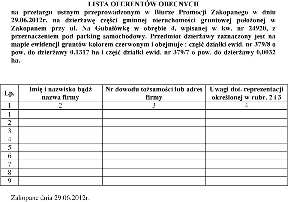 nr 24920, z przeznaczeniem pod parking samochodowy. Przedmiot dzierżawy zaznaczony jest na mapie ewidencji gruntów kolorem czerwonym i obejmuje : część działki ewid.