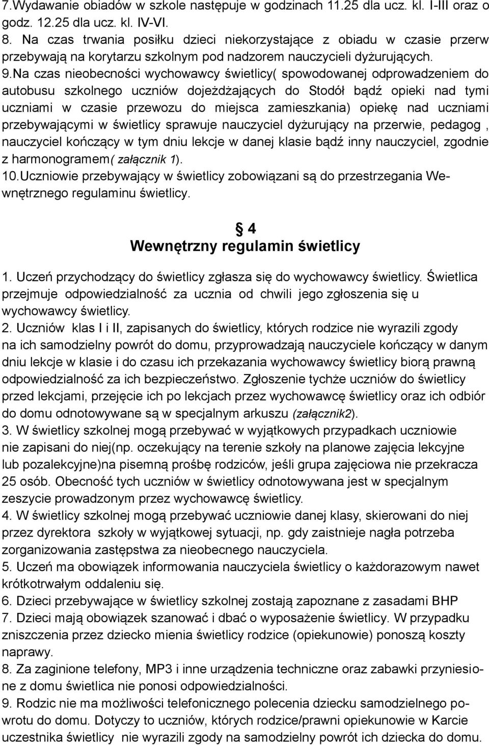 Na czas nieobecności wychowawcy świetlicy( spowodowanej odprowadzeniem do autobusu szkolnego uczniów dojeżdżających do Stodół bądź opieki nad tymi uczniami w czasie przewozu do miejsca zamieszkania)