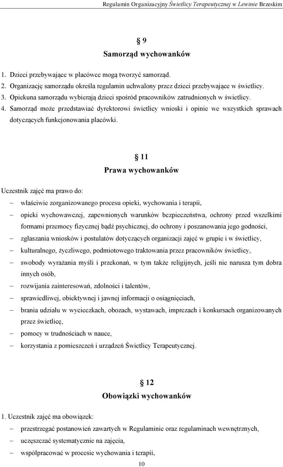 Samorząd może przedstawiać dyrektorowi świetlicy wnioski i opinie we wszystkich sprawach dotyczących funkcjonowania placówki.