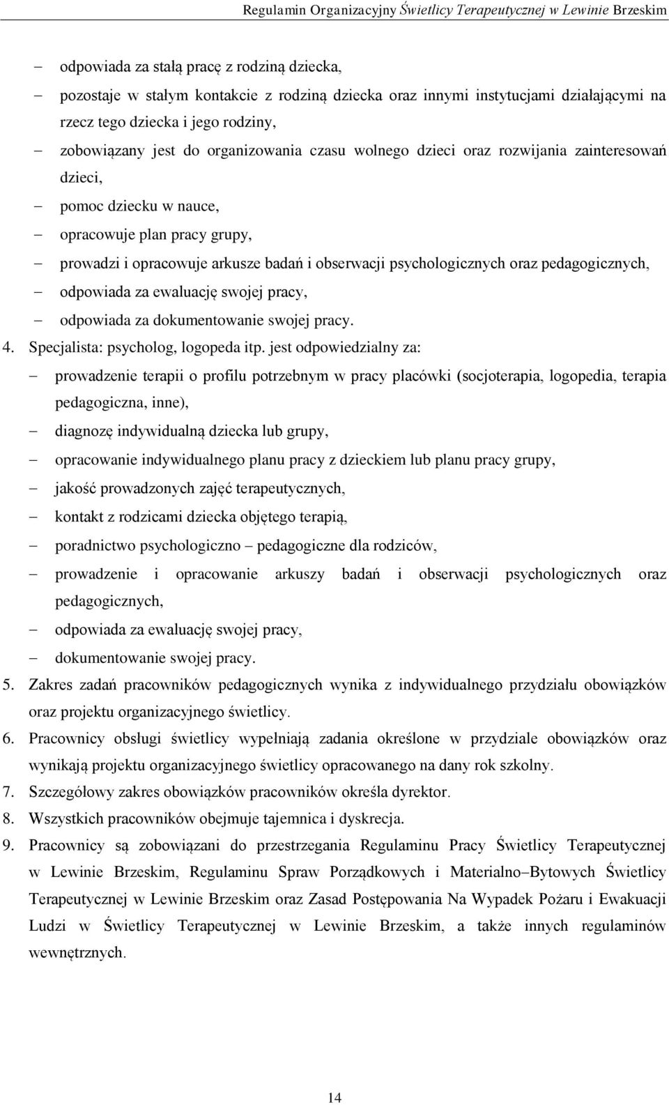 pedagogicznych, odpowiada za ewaluację swojej pracy, odpowiada za dokumentowanie swojej pracy. 4. Specjalista: psycholog, logopeda itp.