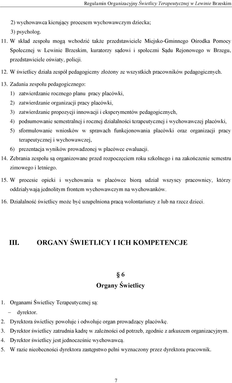 policji. 12. W świetlicy działa zespół pedagogiczny złożony ze wszystkich pracowników pedagogicznych. 13.