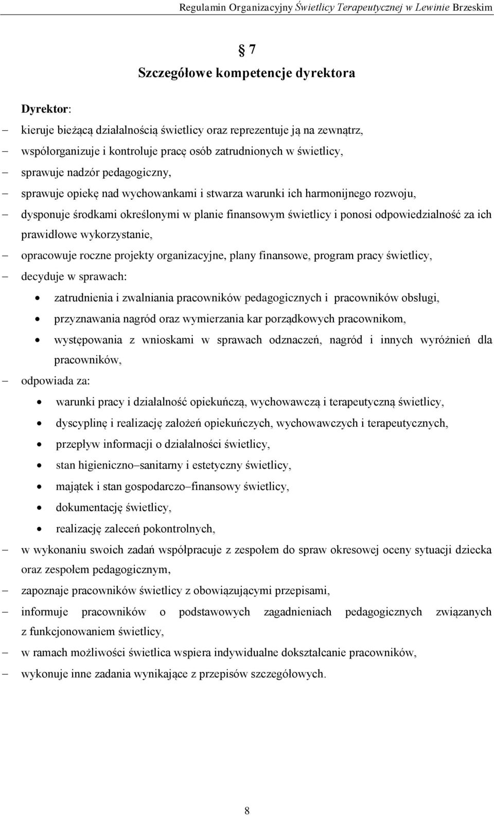 prawidłowe wykorzystanie, opracowuje roczne projekty organizacyjne, plany finansowe, program pracy świetlicy, decyduje w sprawach: zatrudnienia i zwalniania pracowników pedagogicznych i pracowników
