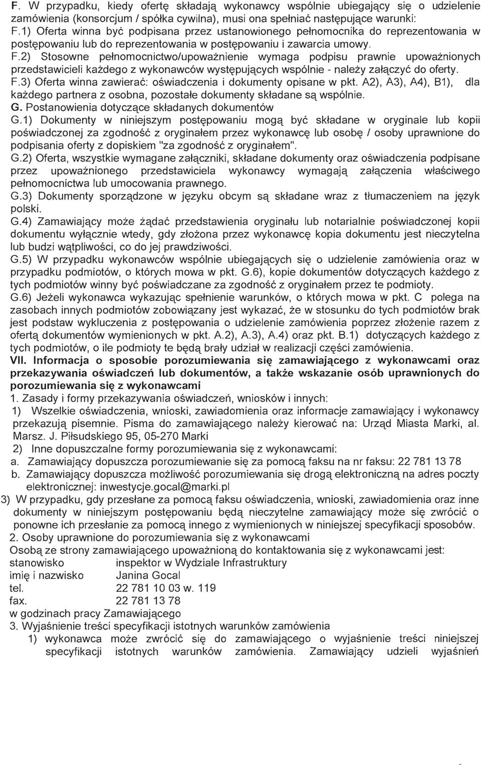 2) Stosowne petnomocnictwo/upowaznienie wymaga podpisu prawnie upowaznionych przedstawicieli kazdego z wykonawc6w wyst~pujqcych wsp61nie - nalezy zatqczye do oferty. F.