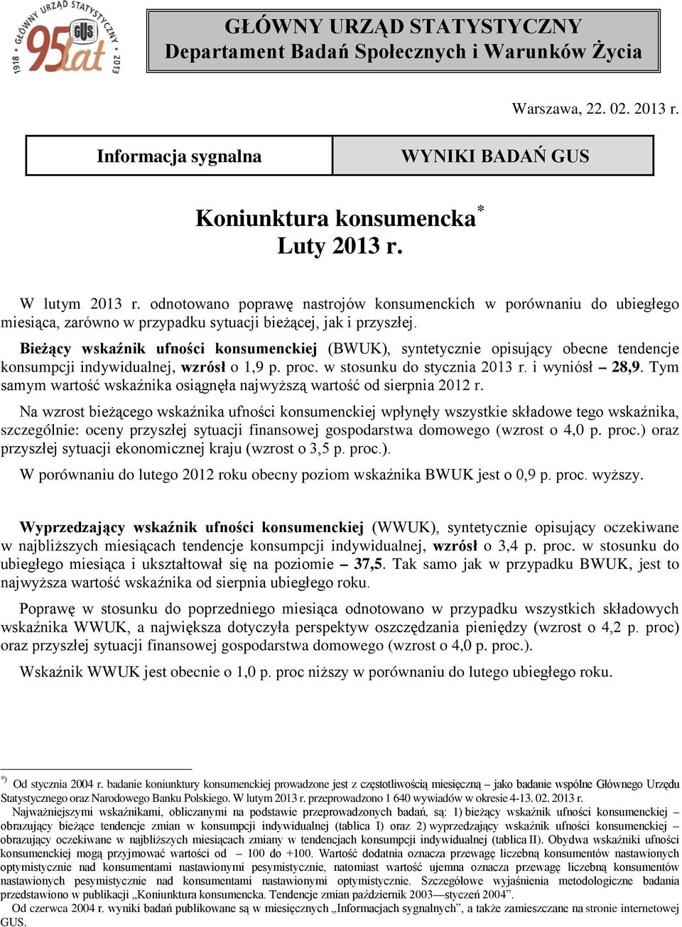 Bieżący wskaźnik ufności konsumenckiej (BWUK), syntetycznie opisujący obecne tendencje konsumpcji indywidualnej, wzrósł o 1,9 p. proc. w stosunku do stycznia 2013 r. i wyniósł 28,9.