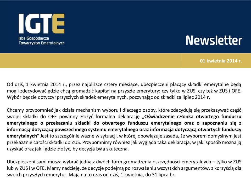 Wybór będzie dotyczył przyszłych składek emerytalnych, poczynając od składki za lipiec 2014 r.
