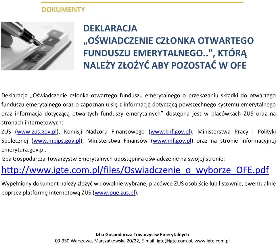 dotyczącą powszechnego systemu emerytalnego oraz informacja dotyczącą otwartych funduszy emerytalnych dostępna jest w placówkach ZUS oraz na stronach internetowych: ZUS ( www.zus.gov.