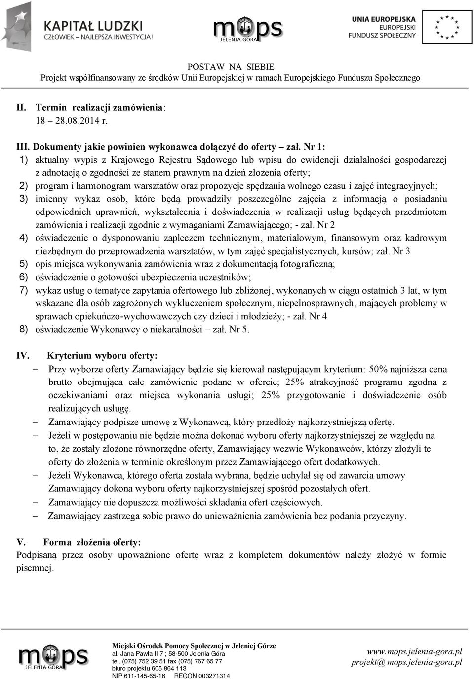 warsztatów oraz propozycje spędzania wolnego czasu i zajęć integracyjnych; 3) imienny wykaz osób, które będą prowadziły poszczególne zajęcia z informacją o posiadaniu odpowiednich uprawnień,