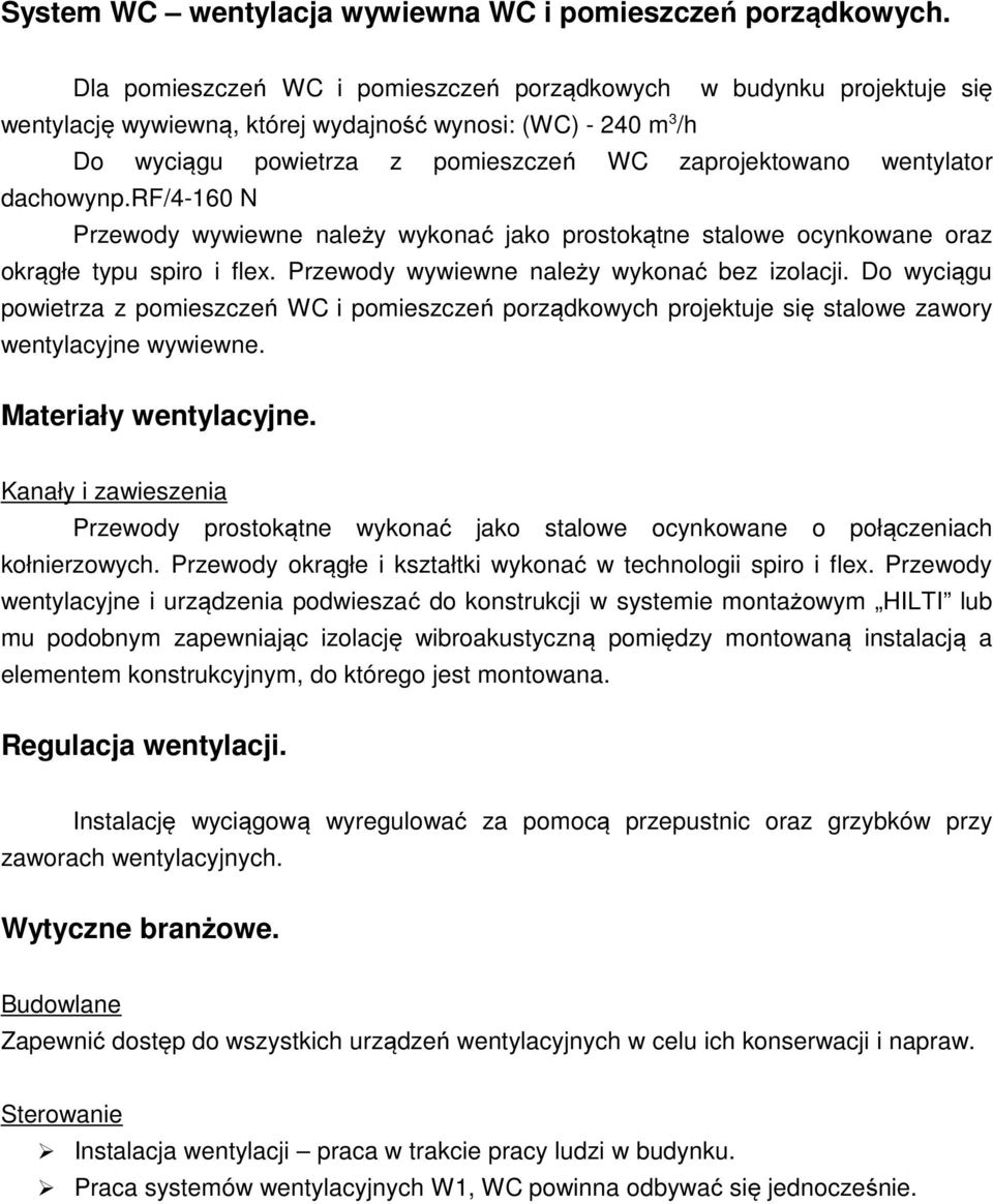 dachowynp.rf/4-160 N Przewody wywiewne należy wykonać jako prostokątne stalowe ocynkowane oraz okrągłe typu spiro i flex. Przewody wywiewne należy wykonać bez izolacji.