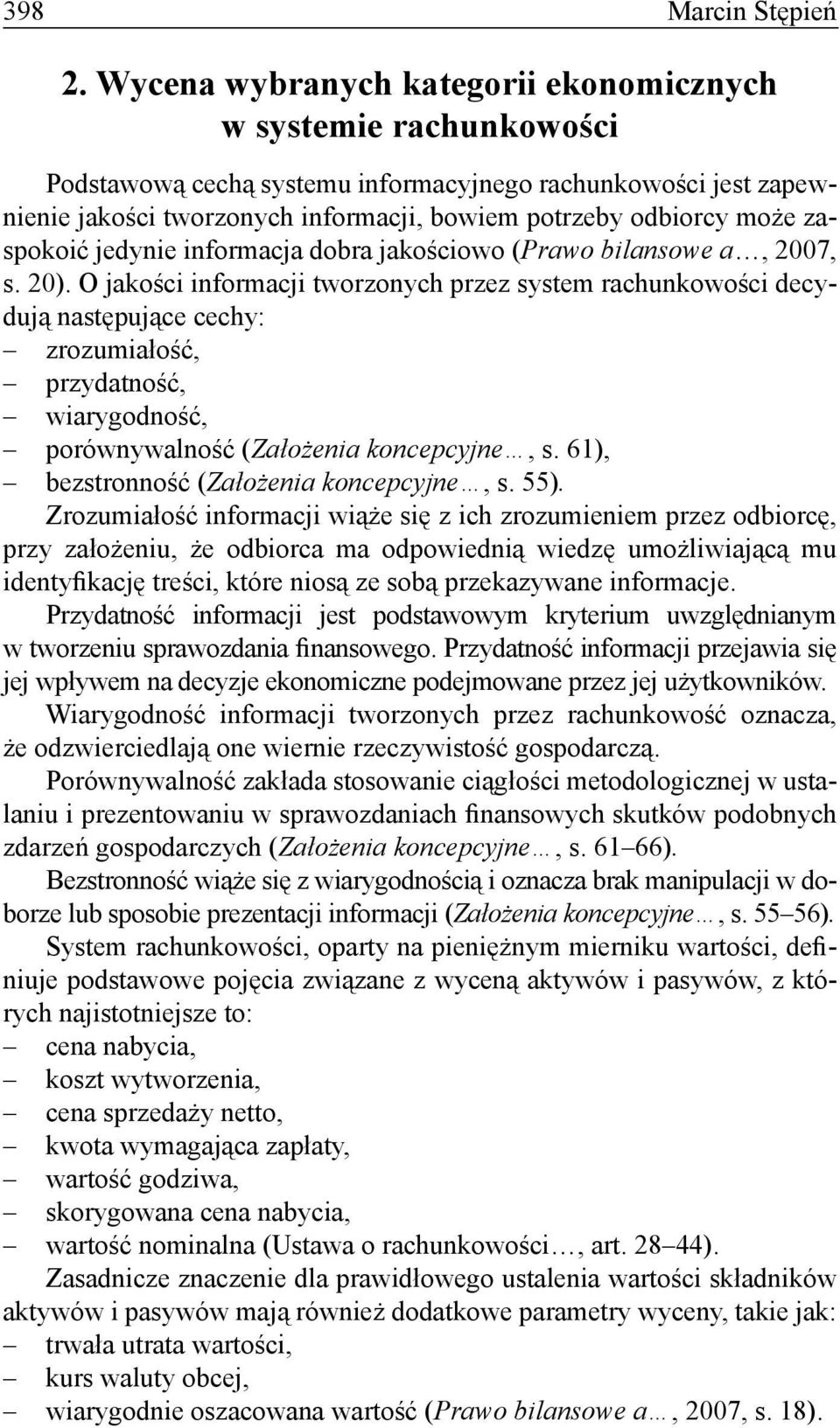 zaspokoić jedynie informacja dobra jakościowo (Prawo bilansowe a, 2007, s. 20).