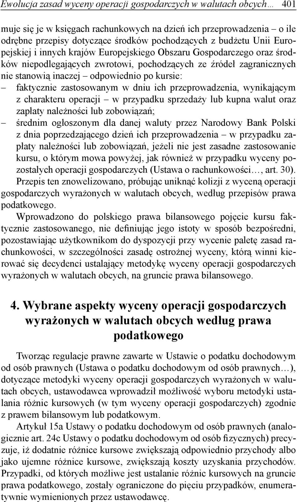 faktycznie zastosowanym w dniu ich przeprowadzenia, wynikającym z charakteru operacji w przypadku sprzedaży lub kupna walut oraz zapłaty należności lub zobowiązań; średnim ogłoszonym dla danej waluty