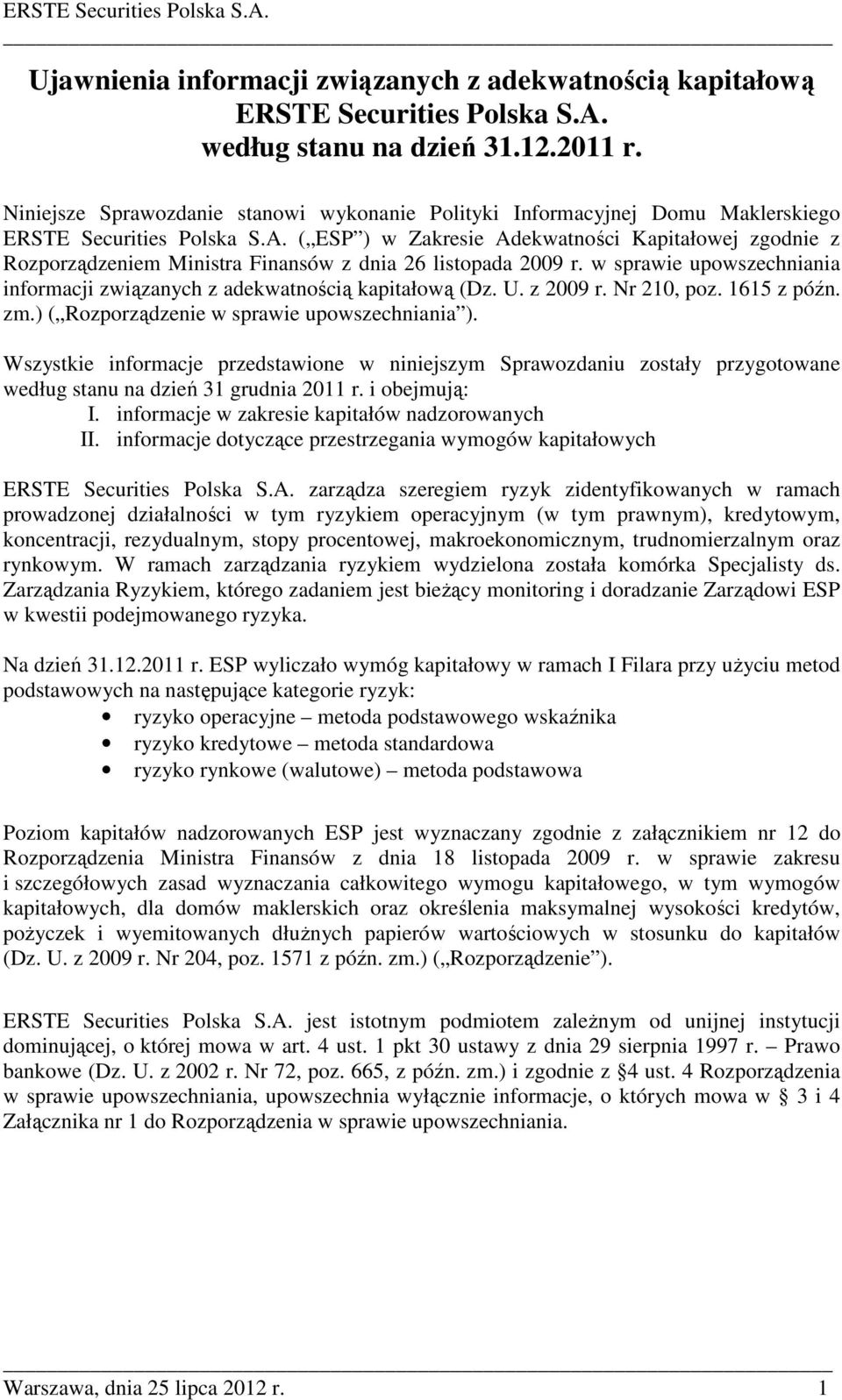 ( ESP ) w Zakresie Adekwatności Kapitałowej zgodnie z Rozporządzeniem Ministra Finansów z dnia 26 listopada 2009 r. w sprawie upowszechniania informacji związanych z adekwatnością kapitałową (Dz. U.