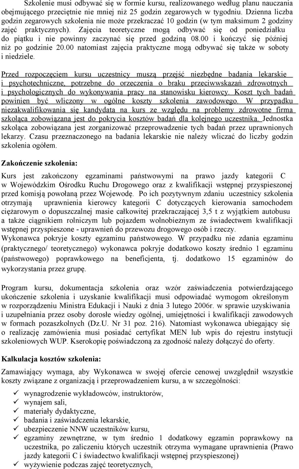 Zajęcia teoretyczne mogą odbywać się od poniedziałku do piątku i nie powinny zaczynać się przed godziną 08.00 i kończyć się później niż po godzinie 20.