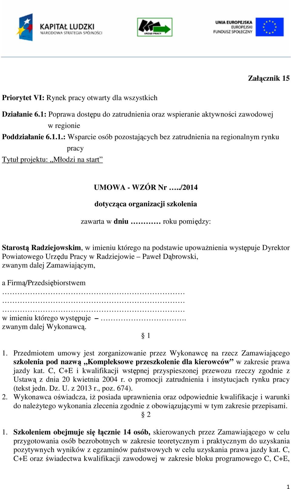 Paweł Dąbrowski, zwanym dalej Zamawiającym, a Firmą/Przedsiębiorstwem w imieniu którego występuje. zwanym dalej Wykonawcą. 1 1.