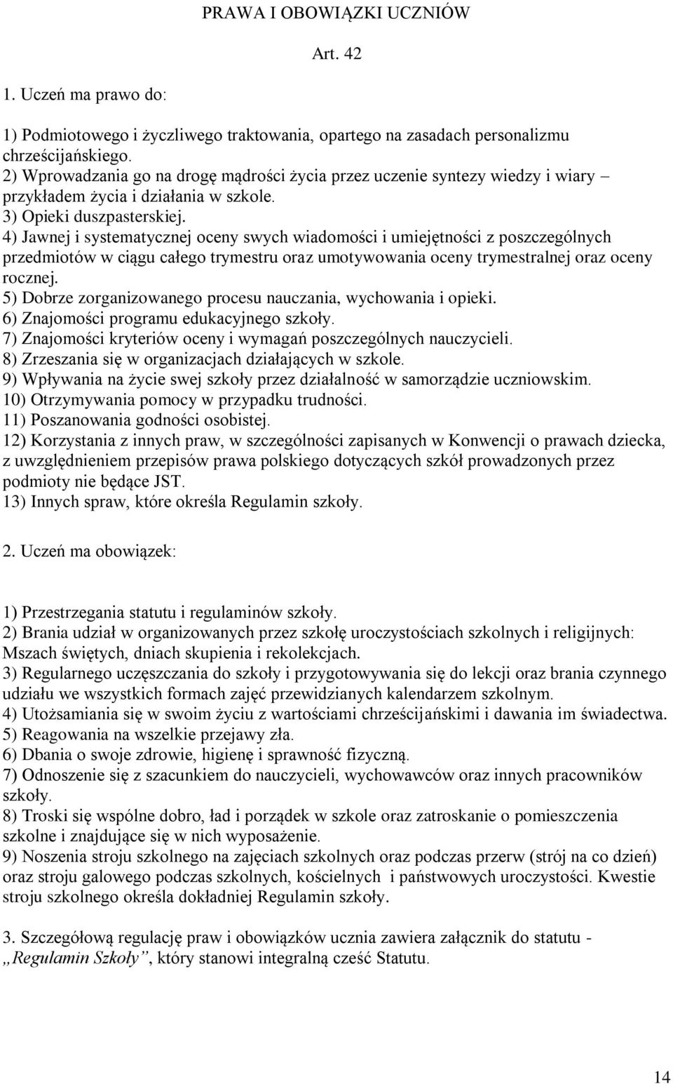 4) Jawnej i systematycznej oceny swych wiadomości i umiejętności z poszczególnych przedmiotów w ciągu całego trymestru oraz umotywowania oceny trymestralnej oraz oceny rocznej.