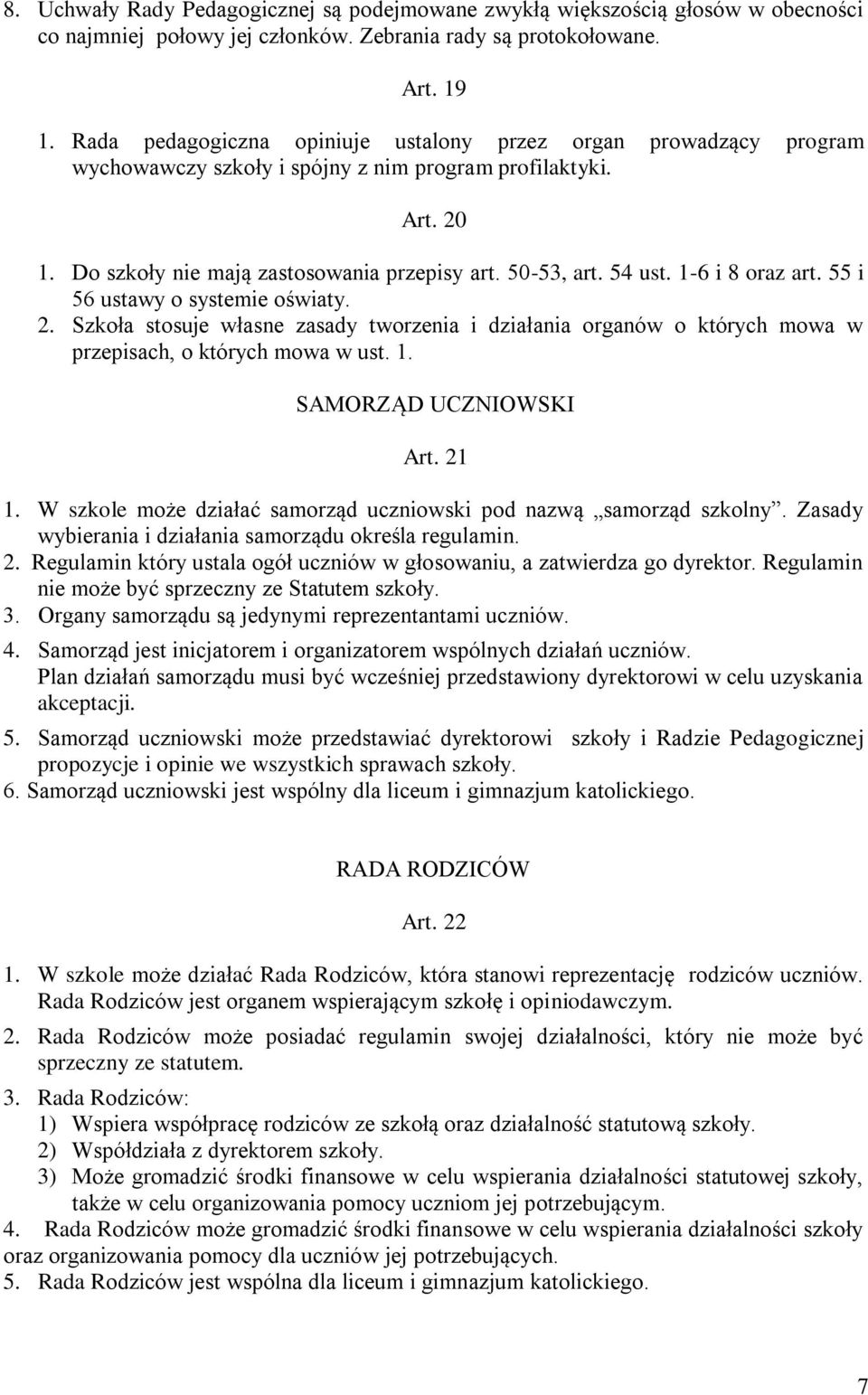1-6 i 8 oraz art. 55 i 56 ustawy o systemie oświaty. 2. Szkoła stosuje własne zasady tworzenia i działania organów o których mowa w przepisach, o których mowa w ust. 1. SAMORZĄD UCZNIOWSKI Art. 21 1.