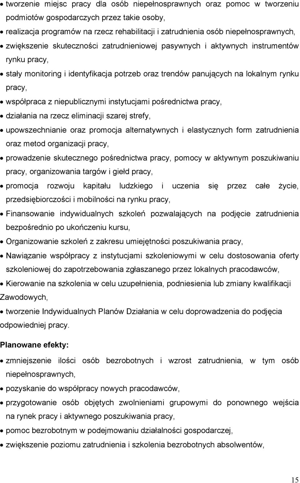 niepublicznymi instytucjami pośrednictwa pracy, działania na rzecz eliminacji szarej strefy, upowszechnianie oraz promocja alternatywnych i elastycznych form zatrudnienia oraz metod organizacji