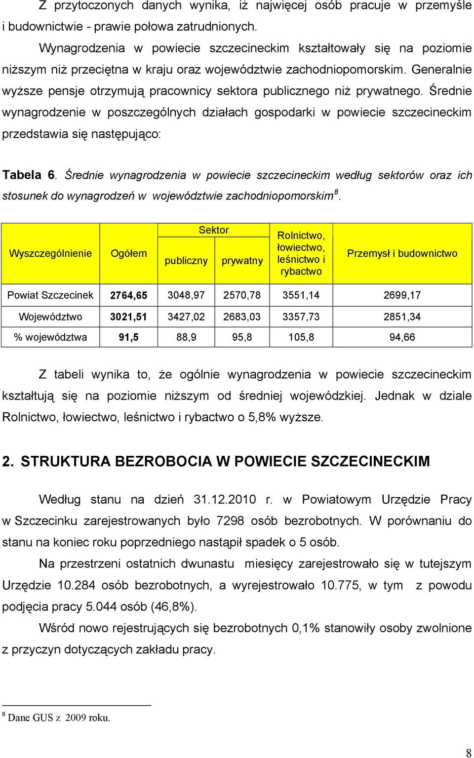 Generalnie wyższe pensje otrzymują pracownicy sektora publicznego niż prywatnego.