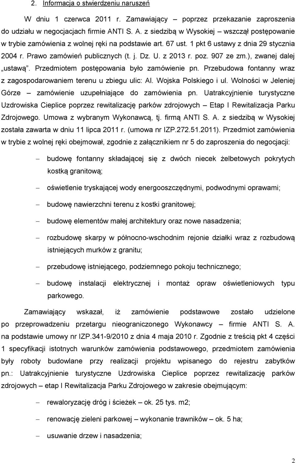 z 2013 r. poz. 907 ze zm.), zwanej dalej ustawą. Przedmiotem postępowania było zamówienie pn. Przebudowa fontanny wraz z zagospodarowaniem terenu u zbiegu ulic: Al. Wojska Polskiego i ul.