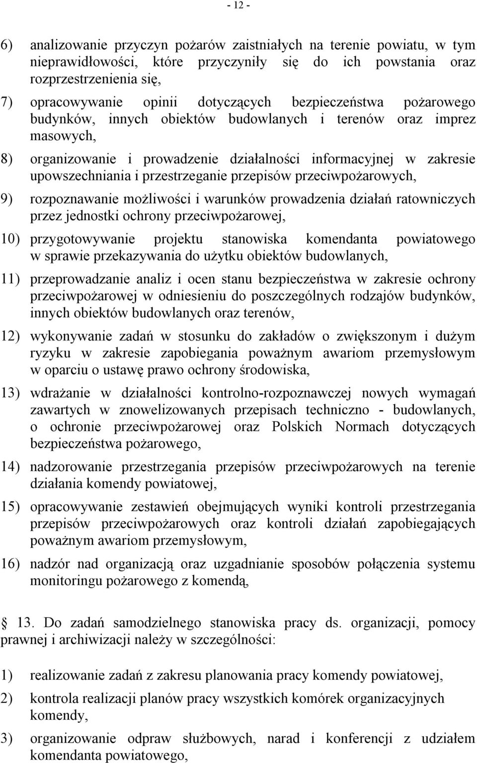 przepisów przeciwpożarowych, 9) rozpoznawanie możliwości i warunków prowadzenia działań ratowniczych przez jednostki ochrony przeciwpożarowej, 10) przygotowywanie projektu stanowiska komendanta