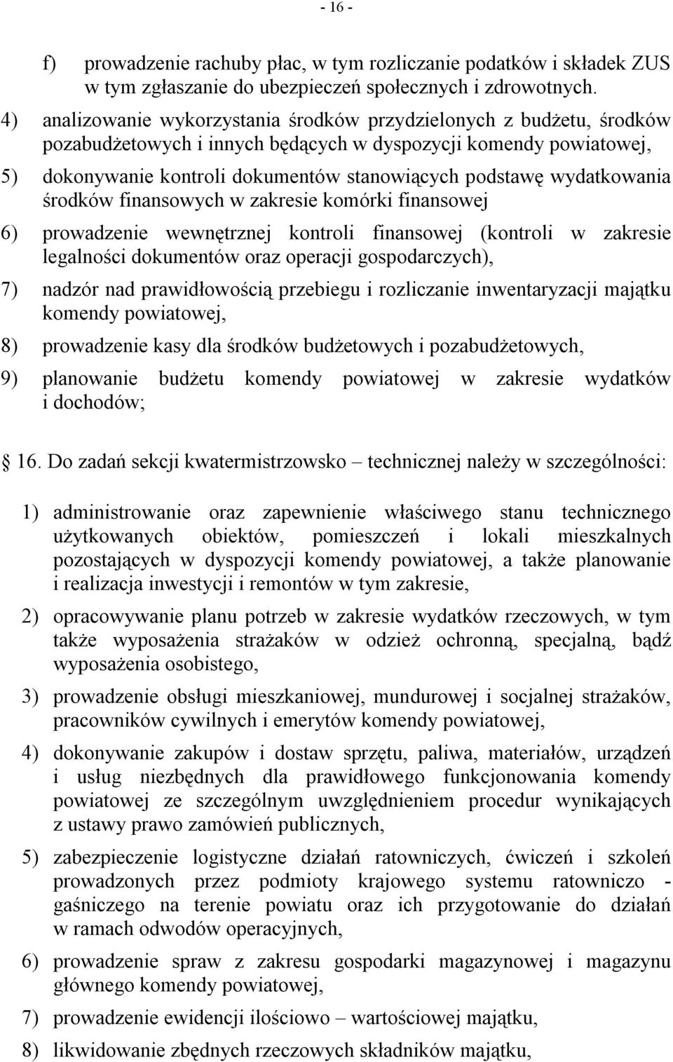 wydatkowania środków finansowych w zakresie komórki finansowej 6) prowadzenie wewnętrznej kontroli finansowej (kontroli w zakresie legalności dokumentów oraz operacji gospodarczych), 7) nadzór nad