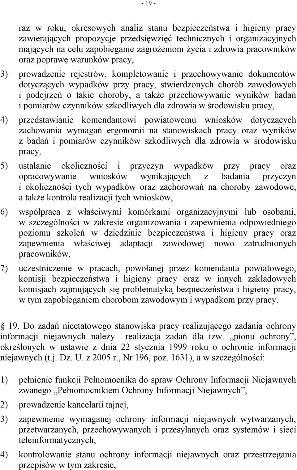 takie choroby, a także przechowywanie wyników badań i pomiarów czynników szkodliwych dla zdrowia w środowisku pracy, 4) przedstawianie komendantowi powiatowemu wniosków dotyczących zachowania wymagań