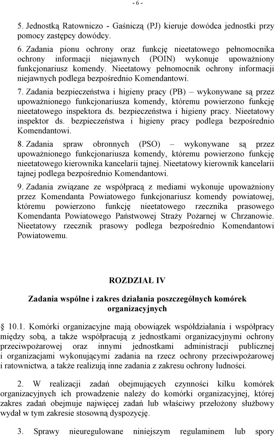 Zadania bezpieczeństwa i higieny pracy (PB) wykonywane są przez upoważnionego funkcjonariusza komendy, któremu powierzono funkcję nieetatowego inspektora ds. bezpieczeństwa i higieny pracy. Nieetatowy inspektor ds.