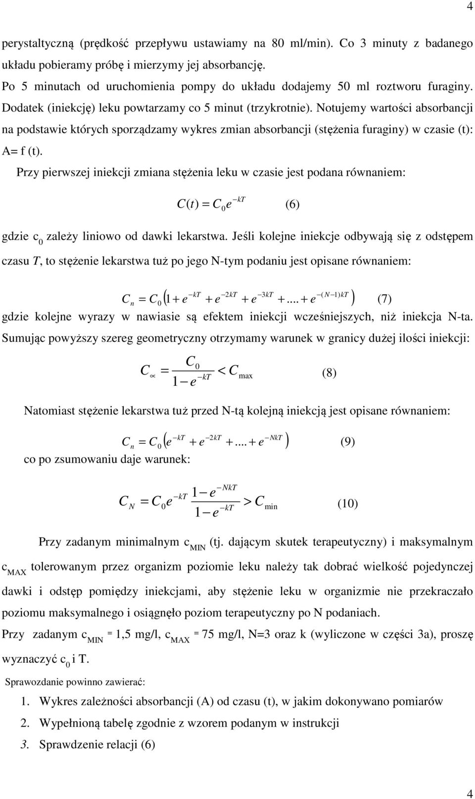Notujmy wartości absorbancji na podstawi których sporządzamy wykrs zmian absorbancji (stężnia furaginy) w czasi (t): A= f (t).