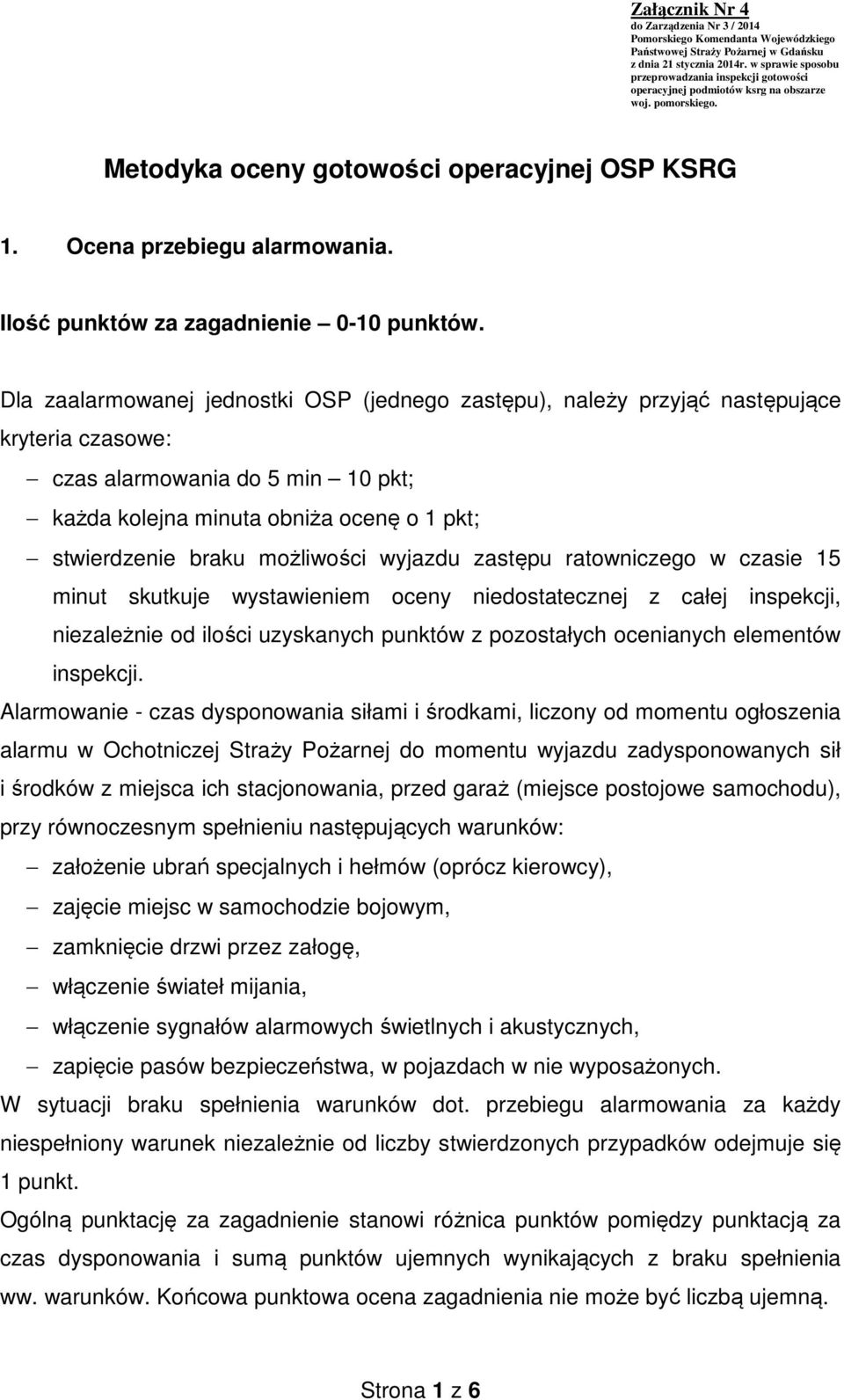 możliwości wyjazdu zastępu ratowniczego w czasie 15 minut skutkuje wystawieniem oceny niedostatecznej z całej inspekcji, niezależnie od ilości uzyskanych punktów z pozostałych ocenianych elementów