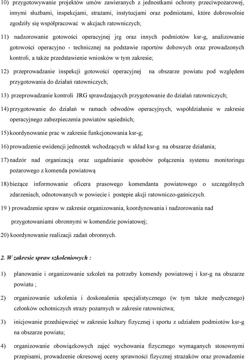 prowadzonych kontroli, a także przedstawienie wniosków w tym zakresie; 12) przeprowadzanie inspekcji gotowości operacyjnej na obszarze powiatu pod względem przygotowania do działań ratowniczych; 13)