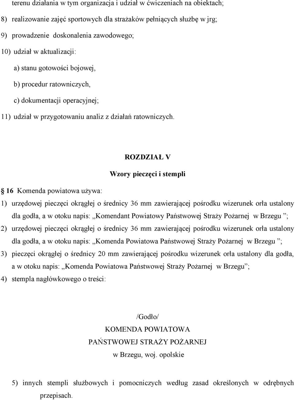 ROZDZIAŁ V Wzory pieczęci i stempli 16 Komenda powiatowa używa: 1) urzędowej pieczęci okrągłej o średnicy 36 mm zawierającej pośrodku wizerunek orła ustalony dla godła, a w otoku napis: Komendant