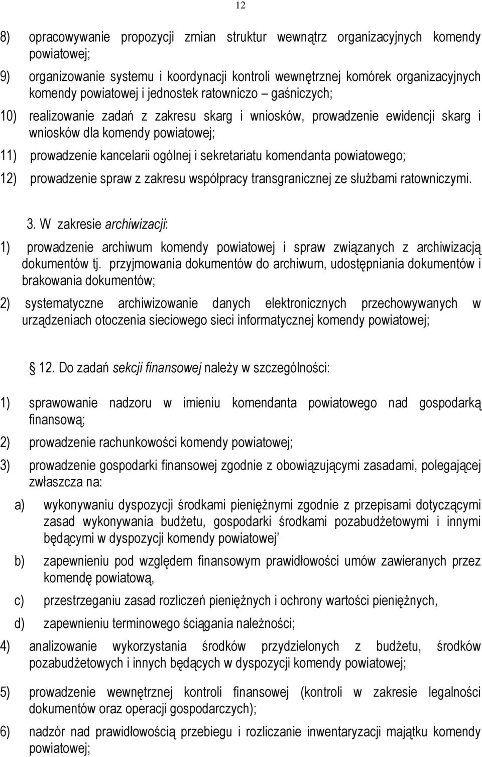 komendanta powiatowego; 12) prowadzenie spraw z zakresu współpracy transgranicznej ze służbami ratowniczymi. 3.