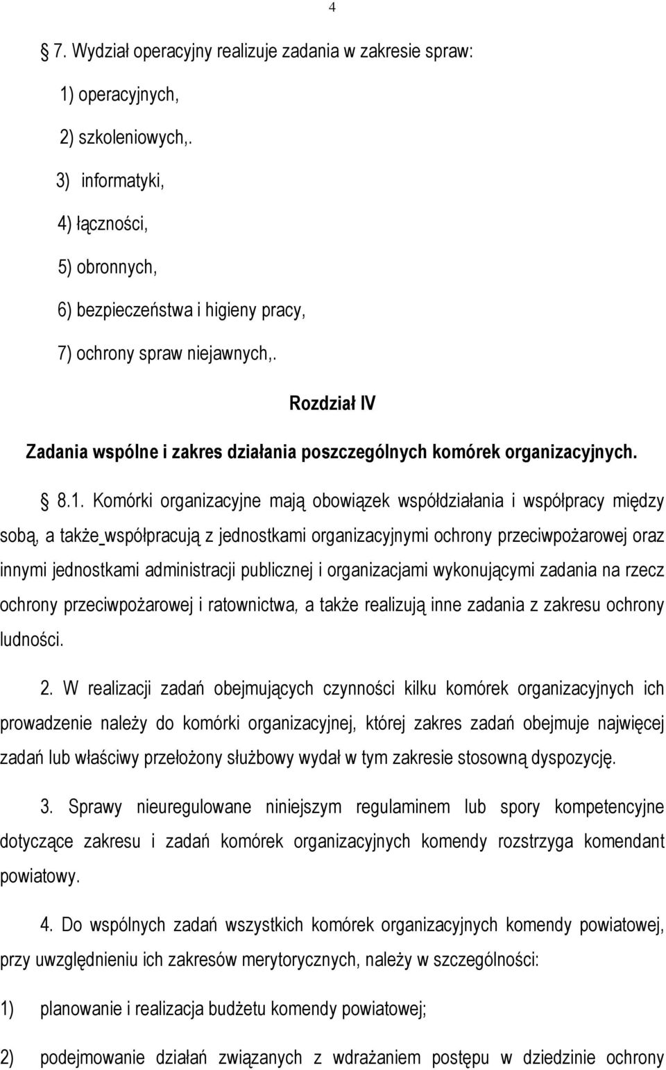 Komórki organizacyjne mają obowiązek współdziałania i współpracy między sobą, a także współpracują z jednostkami organizacyjnymi ochrony przeciwpożarowej oraz innymi jednostkami administracji