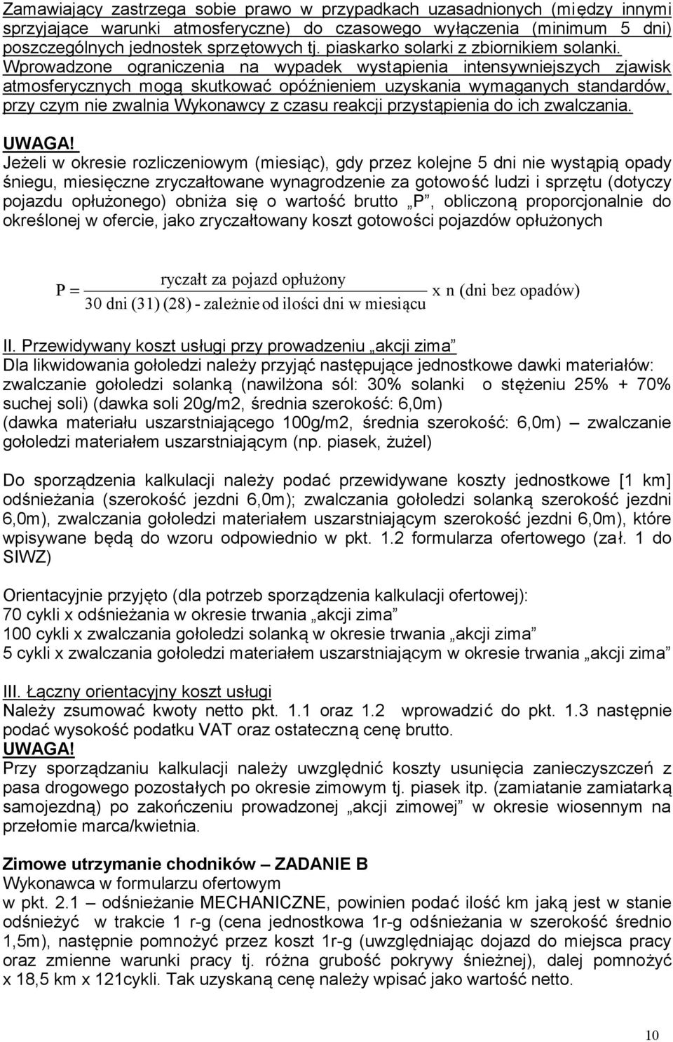 Wprowadzone ograniczenia na wypadek wystąpienia intensywniejszych zjawisk atmosferycznych mogą skutkować opóźnieniem uzyskania wymaganych standardów, przy czym nie zwalnia Wykonawcy z czasu reakcji