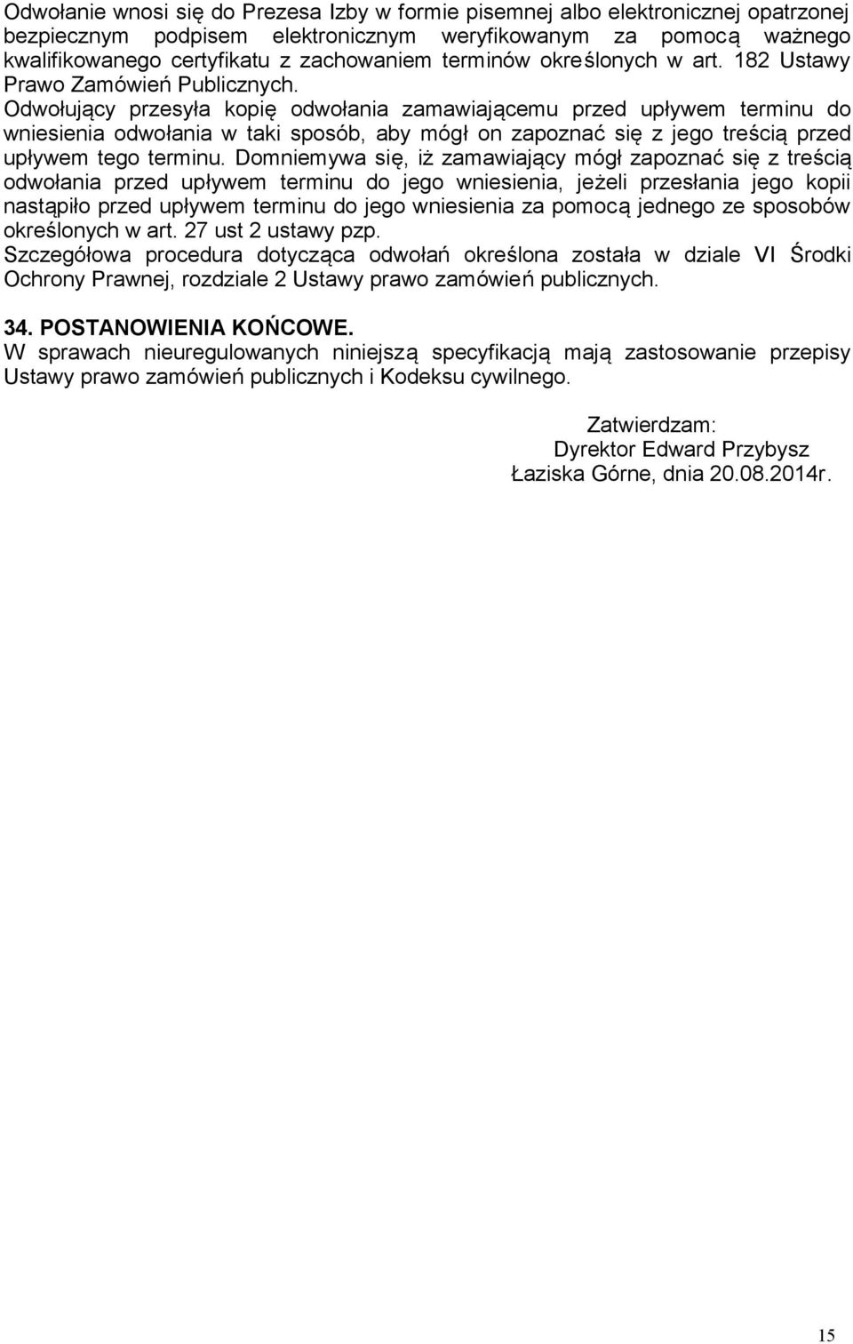 Odwołujący przesyła kopię odwołania zamawiającemu przed upływem terminu do wniesienia odwołania w taki sposób, aby mógł on zapoznać się z jego treścią przed upływem tego terminu.