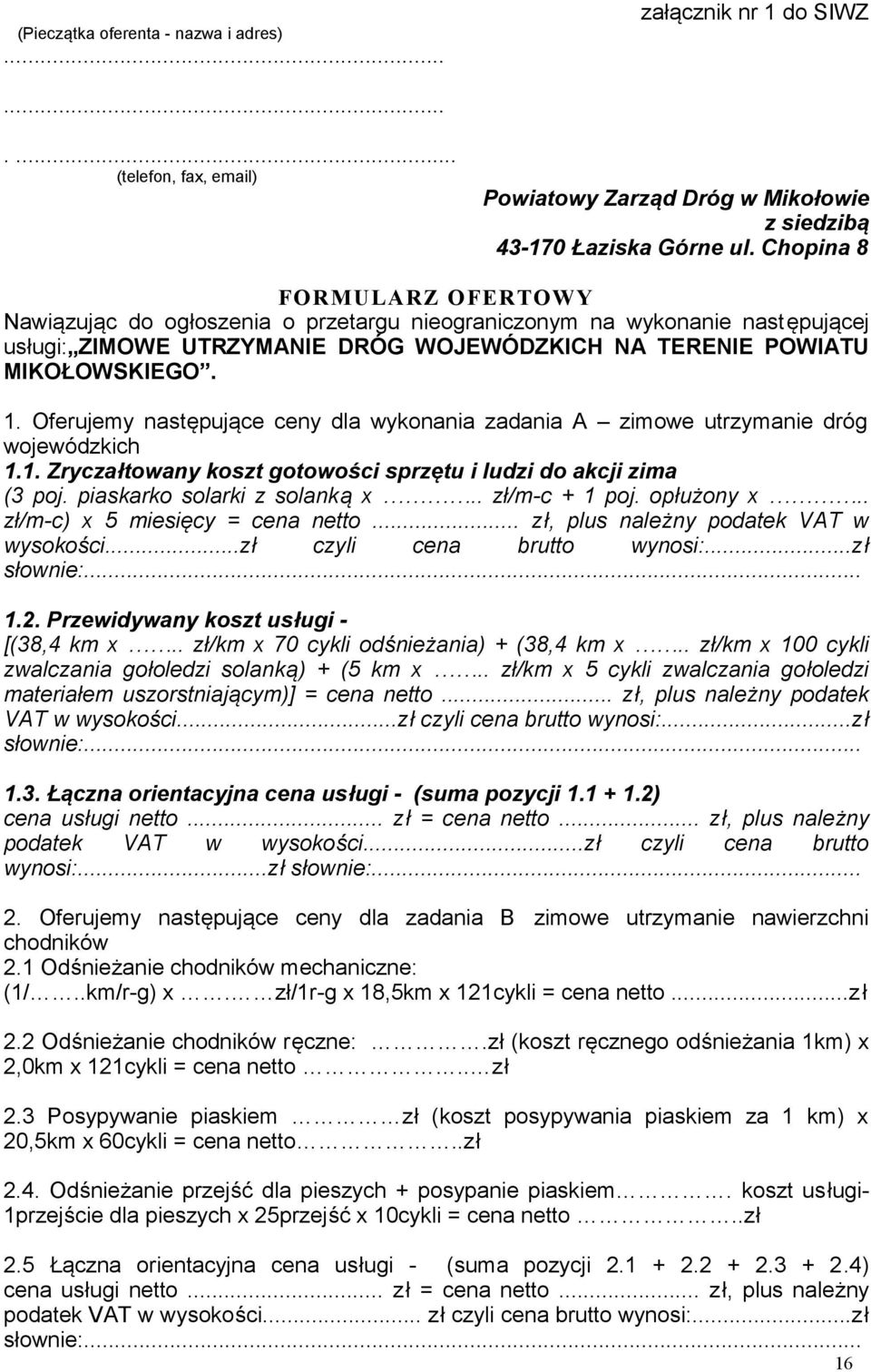 Oferujemy następujące ceny dla wykonania zadania A zimowe utrzymanie dróg wojewódzkich 1.1. Zryczałtowany koszt gotowości sprzętu i ludzi do akcji zima (3 poj. piaskarko solarki z solanką x.