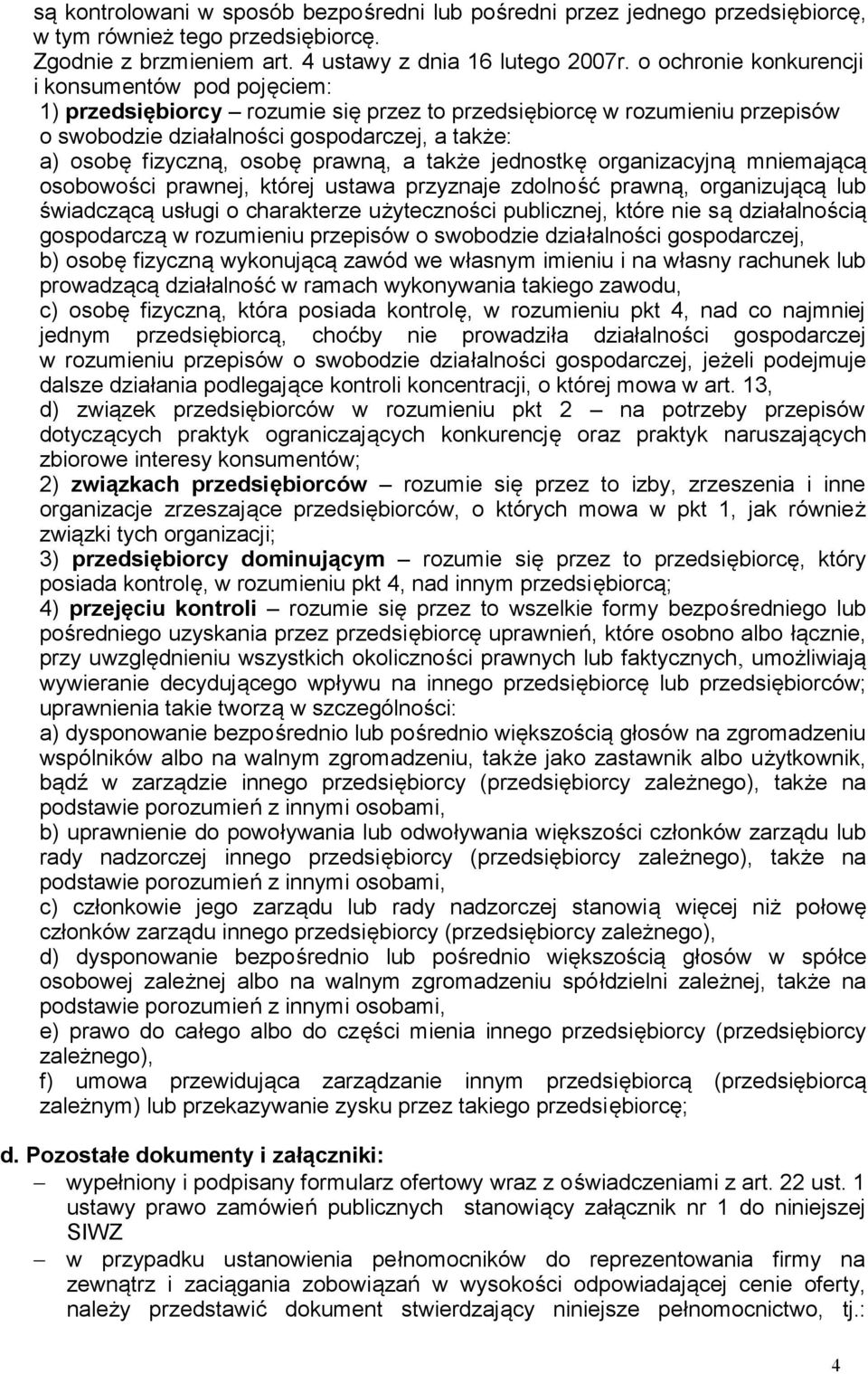osobę prawną, a także jednostkę organizacyjną mniemającą osobowości prawnej, której ustawa przyznaje zdolność prawną, organizującą lub świadczącą usługi o charakterze użyteczności publicznej, które