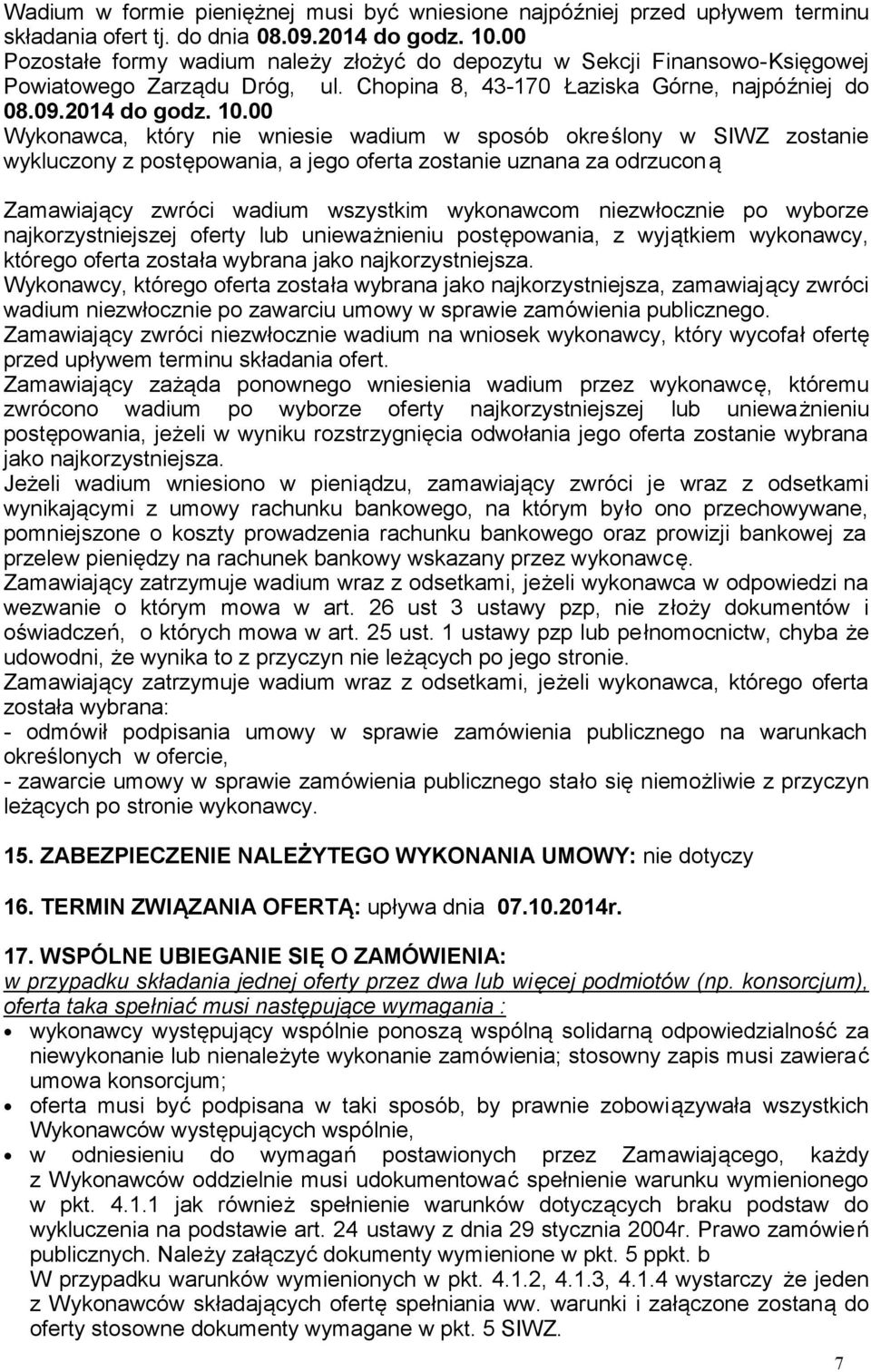 00 Wykonawca, który nie wniesie wadium w sposób określony w SIWZ zostanie wykluczony z postępowania, a jego oferta zostanie uznana za odrzuconą Zamawiający zwróci wadium wszystkim wykonawcom