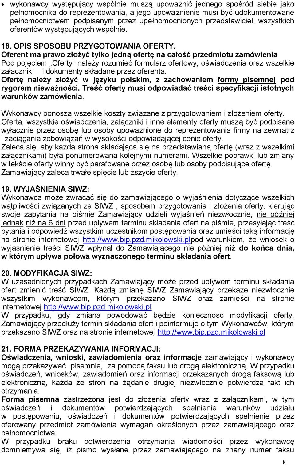 Oferent ma prawo złożyć tylko jedną ofertę na całość przedmiotu zamówienia Pod pojęciem Oferty należy rozumieć formularz ofertowy, oświadczenia oraz wszelkie załączniki i dokumenty składane przez