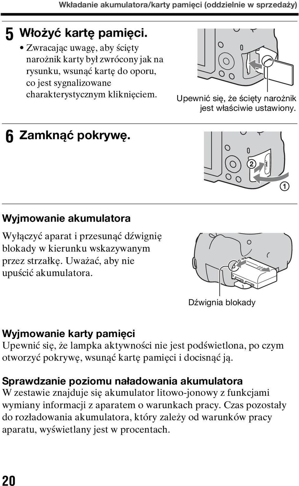 Upewnić się, że ścięty narożnik jest właściwie ustawiony. 6 Zamknąć pokrywę. Wyjmowanie akumulatora Wyłączyć aparat i przesunąć dźwignię blokady w kierunku wskazywanym przez strzałkę.