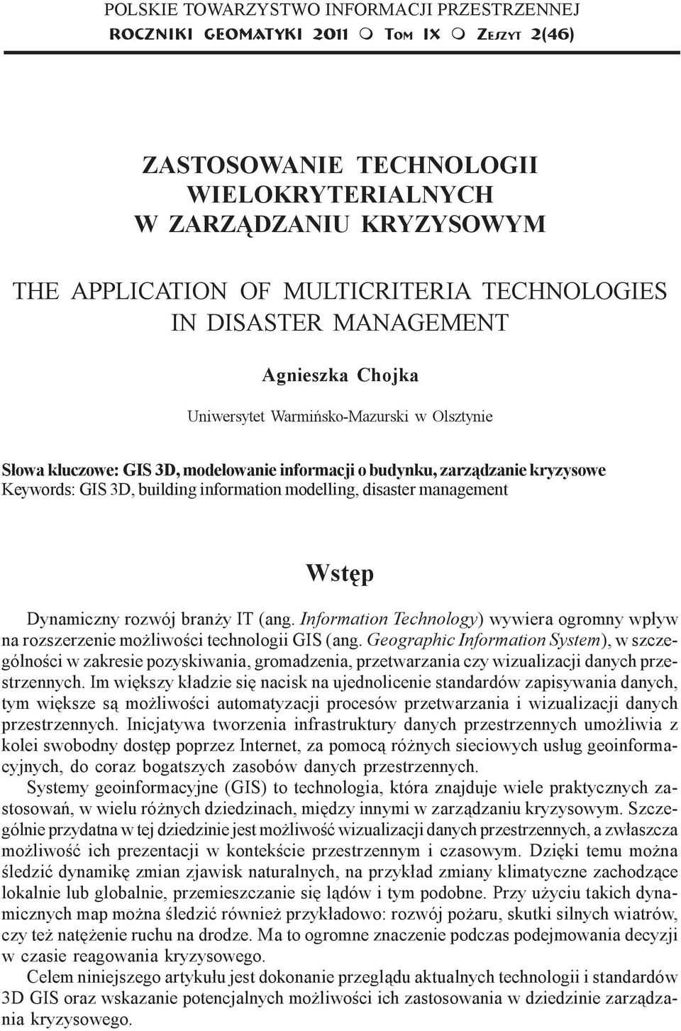 modelowanie informacji o budynku, zarz¹dzanie kryzysowe Keywords: GIS 3D, building information modelling, disaster management Wstêp Dynamiczny rozwój bran y IT (ang.