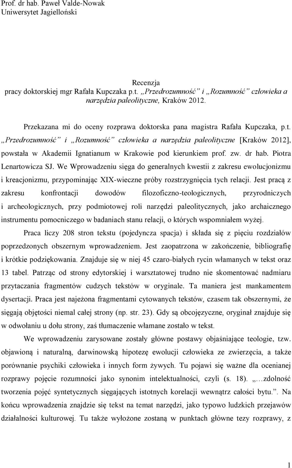 zw. dr hab. Piotra Lenartowicza SJ. We Wprowadzeniu sięga do generalnych kwestii z zakresu ewolucjonizmu i kreacjonizmu, przypominając XIX-wieczne próby rozstrzygnięcia tych relacji.